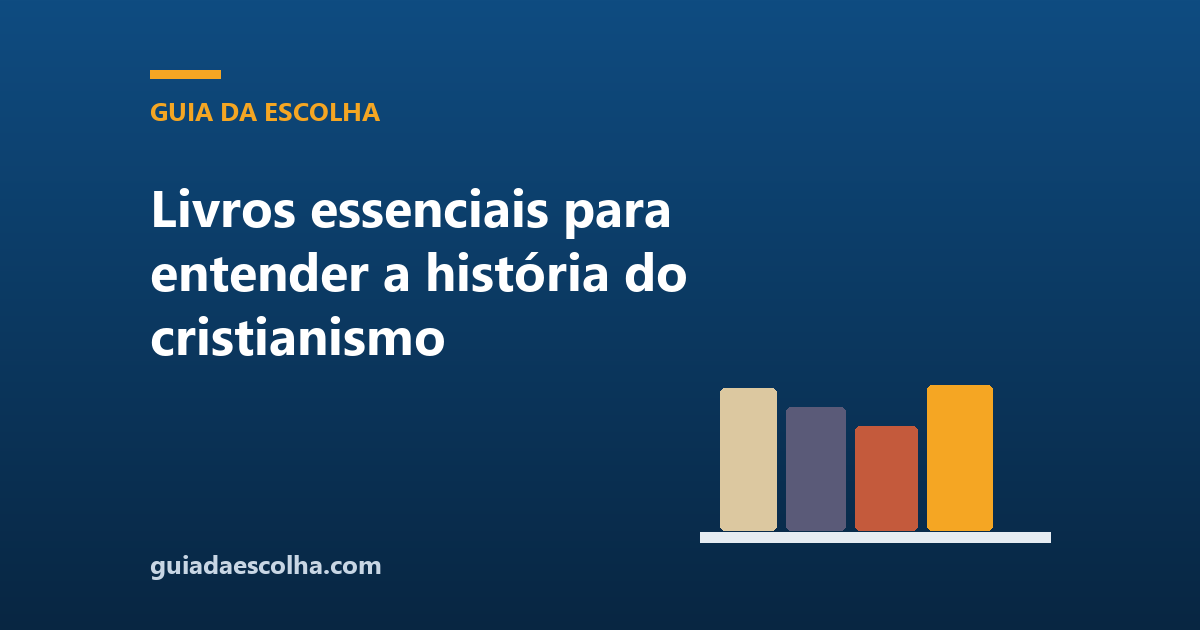 Livros essenciais para entender a história do cristianismo