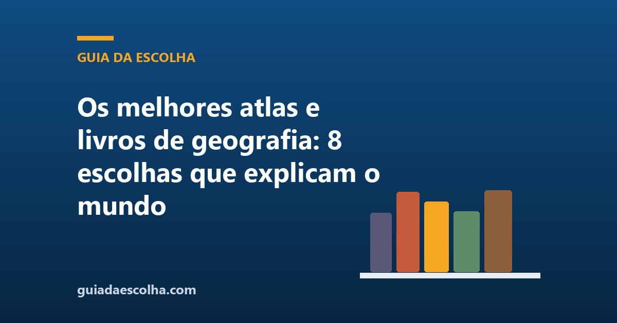 Os melhores atlas e livros de geografia: 8 escolhas que explicam o mundo