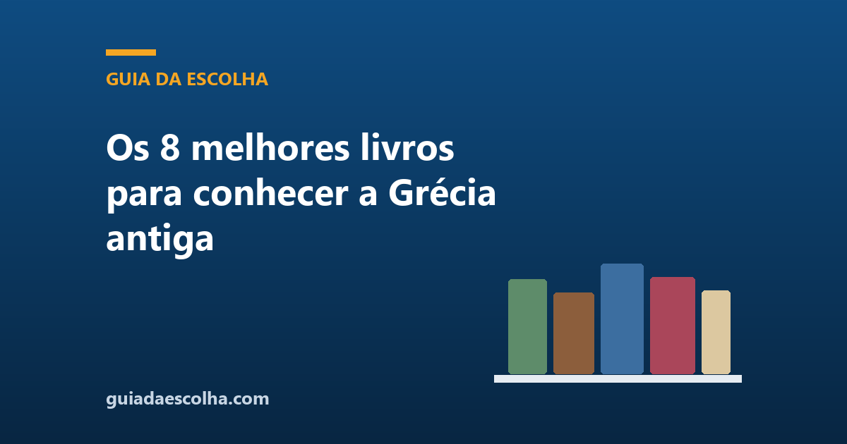 Os 8 melhores livros para conhecer a Grécia antiga