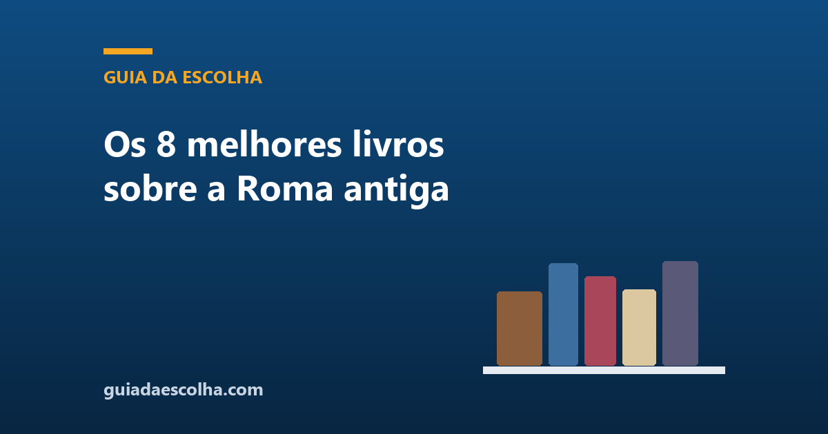 Os 8 melhores livros sobre a Roma antiga