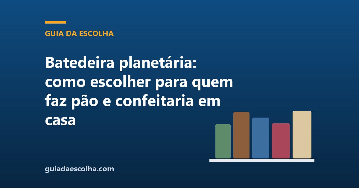 Batedeira planetária: como escolher para quem faz pão e confeitaria em casa