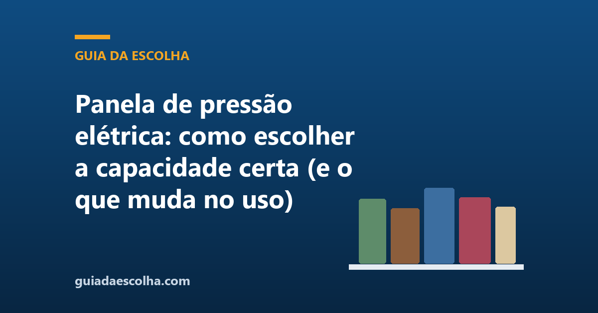 Panela de pressão elétrica: como escolher a capacidade certa (e o que muda no uso)