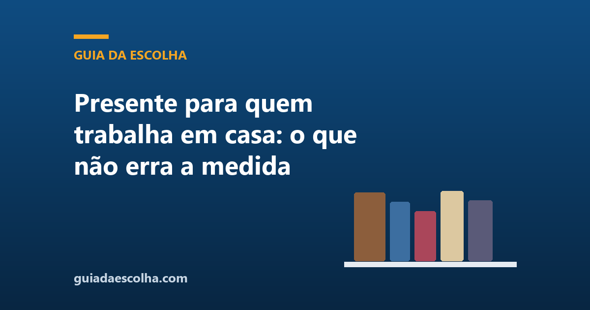 Presente para quem trabalha em casa: o que não erra a medida