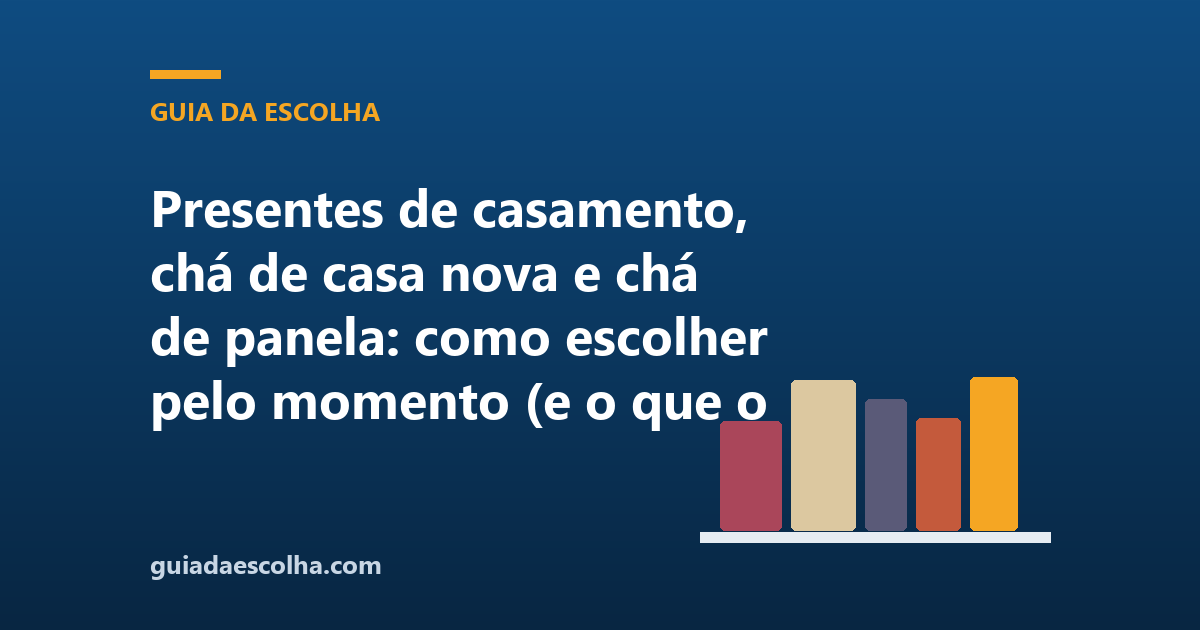 Presentes de casamento, chá de casa nova e chá de panela: como escolher pelo momento (e o que o casal realmente usa depois)