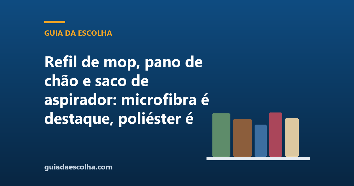 Refil de mop, pano de chão e saco de aspirador: microfibra é destaque, poliéster é composição