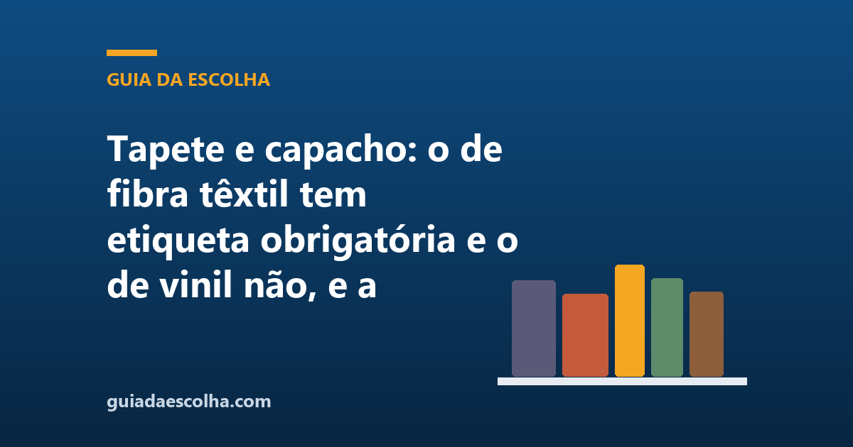 Tapete e capacho: o de fibra têxtil tem etiqueta obrigatória e o de vinil não, e a espessura só aparece dentro da ficha
