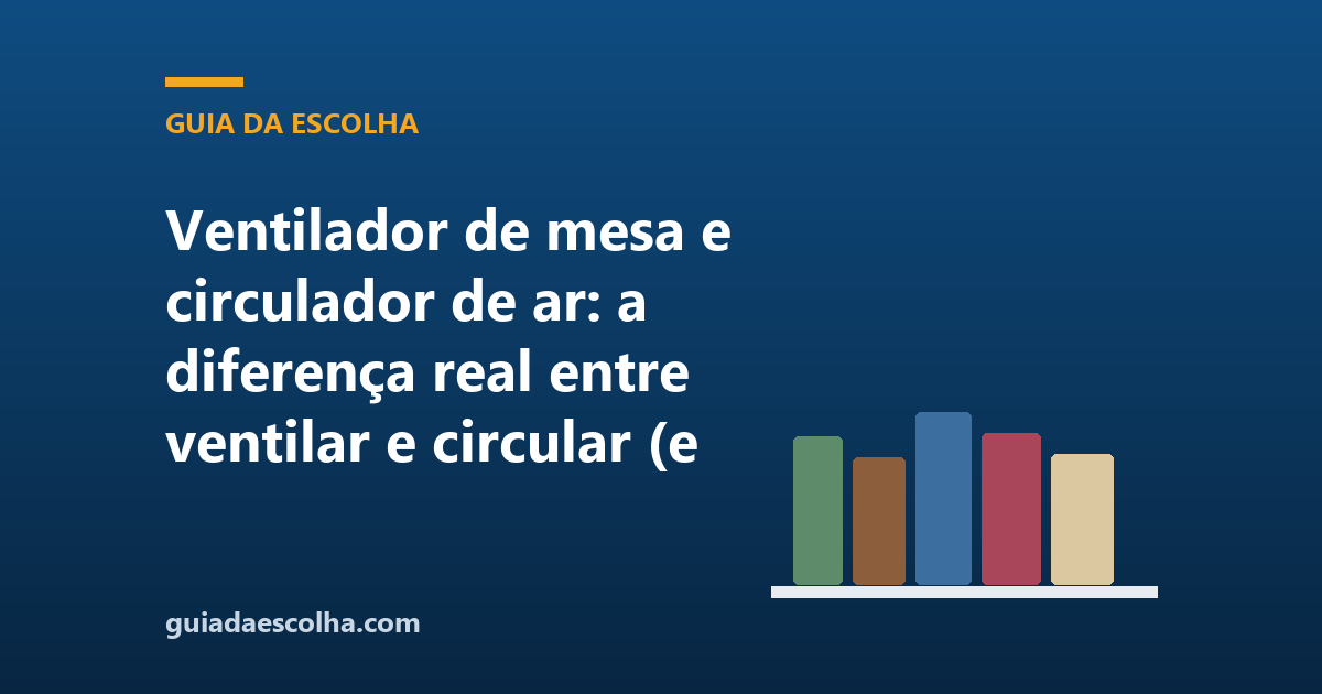 Ventilador de mesa ou circulador de ar: qual resolve o seu caso