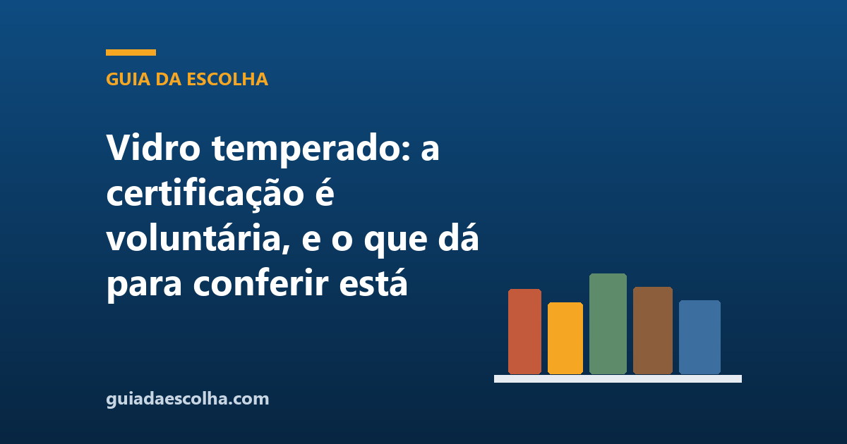 Vidro temperado: a certificação é voluntária, e o que dá para conferir está gravado junto à borda